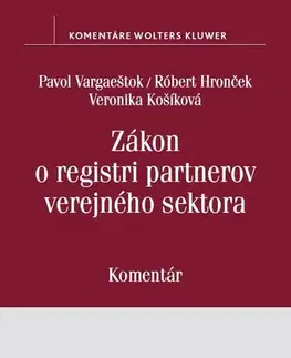 Zákony, zbierky zákonov Zákon o registri partnerov verejného sektora - Pavol Vargaeštok,Róbert Hronček,Veronika Košíková