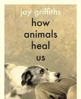 Psychológia, etika How Animals Heal Us - Jay Griffiths