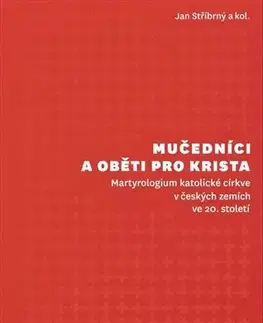 Kresťanstvo Mučedníci a oběti pro Krista - Jan Stříbrný