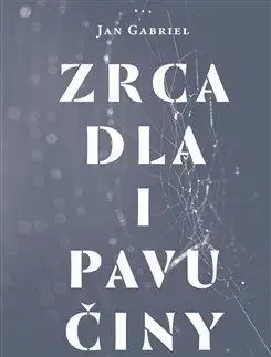 Eseje, úvahy, štúdie Zrcadla i pavučiny - Gabriel Jan