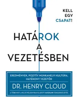 Biznis a kariéra Határok a vezetésben - Eredmények, pozitív munkahelyi kultúra, hatékony vezetők - Henry Cloud