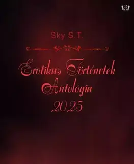Sex a erotika Erotikus Történetek Antológia 2025 - Sky S.T.