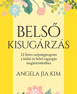 Krása, móda, kozmetika Belső kisugárzás - Angela Jia Kim