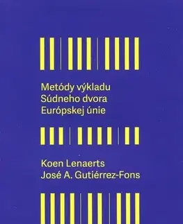 Európske právo Metódy výkladu súdneho dvora Európskej únie - Koen Lenaerts,José A. Gutiérrez-Fons
