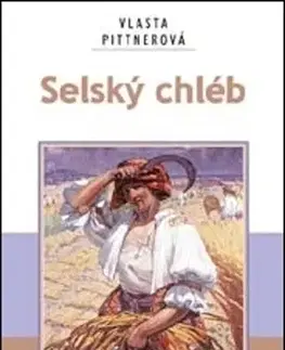 Česká beletria Selský chléb - Vlasta Pittnerová