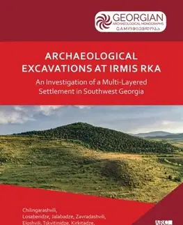 História Archaeological Excavations at Irmis Rka: An Investigation of a Multi-Layered Settlement in Southwest Georgia - Aleko Zavradashvili,Nikoloz Vanishvili,Nikoloz Tskvitinidze,Nana Rusishvili,Mindia Jalabadze,Marine Chkadua,Mariam Eloshvili,Maia Chichinadze,Levan Losaberidze,Giorgi Kirkitadze,Gia Chilingarashvili,Eliso Kvavadze