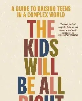 Výchova, cvičenie a hry s deťmi The Kids Will Be All Right : A guide to raising teens in a complex world - Robyn Fausett,Molly Fausett