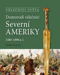 História - ostatné Domorodí válečníci Severní Ameriky - Chris McNab