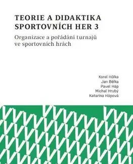 Pedagogika, vzdelávanie, vyučovanie Teorie a didaktika sportovních her 3 - Kolektív autorov