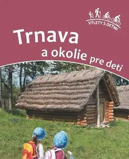 Turistika, skaly Trnava a okolie pre deti - Viera Poláková,Daniel Kollár
