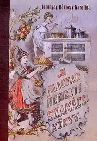 Národná kuchyňa - ostatné Magyar nemzeti szakácskönyv - Toronyay Rákóczy Karolina
