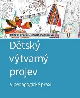 Pedagogika, vzdelávanie, vyučovanie Dětský výtvarný projev - Irena Plevová,Michaela Pugnerová