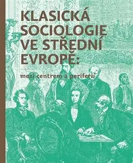 Sociológia, etnológia Klasická sociologie ve střední Evropě: mezi centrem a periferií - Dušan Janák