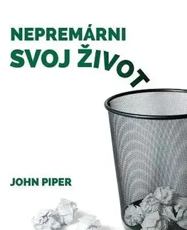 Duchovný rozvoj Nepremárni svoj život - John Piper