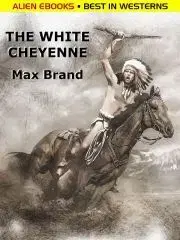 Beletria - ostatné The White Cheyenne - Max Brand