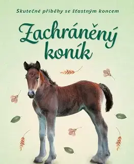 Pre deti a mládež - ostatné Skutečné příběhy se šťastným koncem – Zachráněný koník - Jana Olivová