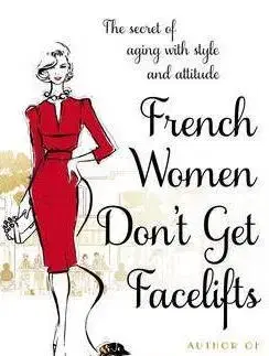 Cudzojazyčná literatúra French Women Dont Get Facelifts - Mireille Guilianová