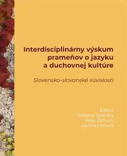 Literárna veda, jazykoveda Interdisciplinárny výskum prameňov o jazyku a duchovnej kultúre - Svetlana Šašerina,Peter Žeňuch,Marína Hríbová