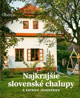 Hobby - ostatné Najkrajšie slovenské chalupy s Katkou Jesenskou - Katarína Jesenská,Jaroslav Pavliga