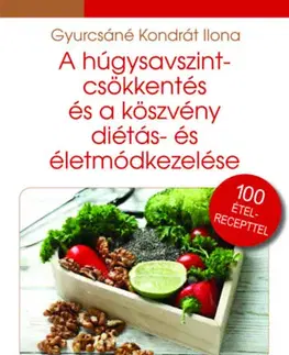 Zdravá výživa, diéty, chudnutie A húgysavszintcsökkentés és a köszvény diétás- és életmódkezelése - Ilona Kondrát Gyurcsáné
