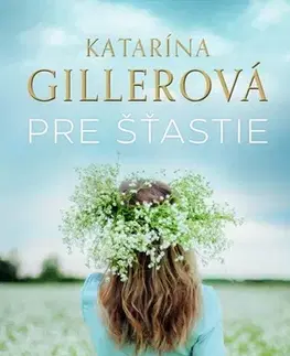 Slovenská beletria Pre šťastie - Katarína Gillerová