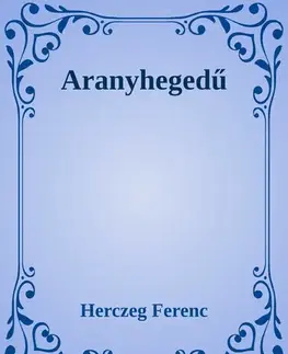 Svetová beletria Arany hegedű - Ferenc Herczeg