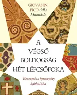 Filozofia A végső boldogság hét lépcsőfoka - Giovanni Pico della Mirandola