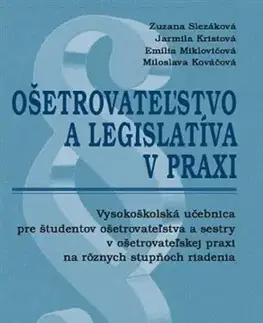 Ošetrovateľstvo, opatrovateľstvo Ošetrovateľstvo a legislatíva v praxi - Kolektív autorov