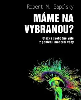 Romantická beletria Máme na vybranou? - Otázka svobodné vůle z pohledu moderní vědy - Robert M. Sapolsky