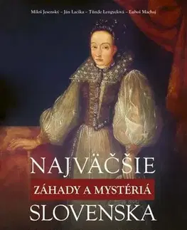 Mystika, proroctvá, záhady, zaujímavosti Najväčšie záhady a mystériá Slovenska - Kolektív autorov