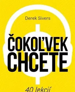 Biznis a kariéra Čokoľvek chcete - Derek Sivers