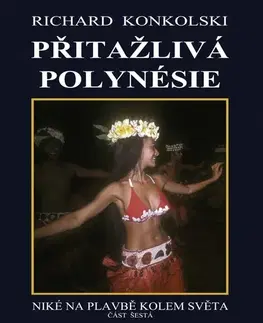 Cestopisy Přitažlivá Polynésie - Richard Konkolski