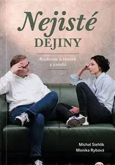 Fejtóny, rozhovory, reportáže Nejisté dějiny - Monika Rybová,Michal Stehlík