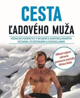 Zdravie, životný štýl - ostatné Cesta ľadového muža - Koen de Jong,Wim Hof