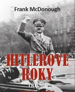 Svetové dejiny, dejiny štátov Hitlerove roky: 1933-1939 Triumf - Frank McDonough
