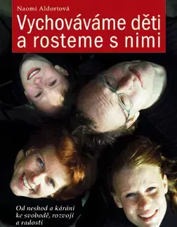 Starostlivosť o dieťa, zdravie dieťaťa Vychováváme děti a rosteme s nimi - Naomi Aldortová