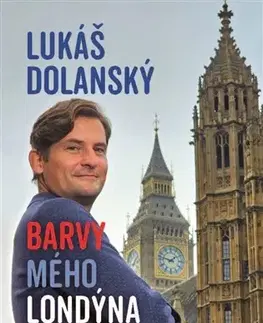Fejtóny, rozhovory, reportáže Barvy mého Londýna - Lukáš Dolanský