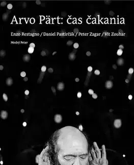 Fejtóny, rozhovory, reportáže Arvo Pärt – Čas čakania - Enzo Restagno,Daniel Pastirčák