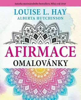 Maľovanky pre dospelých Afirmace - omalovánky, 4. vydání - Louise L. Hay,Alberta Hutchinson