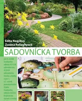 Učebnice pre SŠ - ostatné Sadovnícka tvorba pre 4. ročník SOŠ, 2. vydanie - Zuzana Pallaghyová,Edita Nagyová