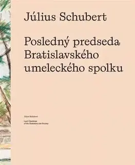 Dejiny, teória umenia Július Schubert - Posledný predseda Bratislavského umeleckého spolku - Zsófia Kiss-Szemán
