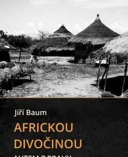 Cestopisy Africkou divočinou - Jiří Baum