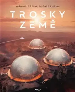 Sci-fi a fantasy Trosky Země - Ondřej Neff,Jan Hlávka,Vilma Kadlečková,Jana Vybíralová,Jan Kotouč,Petr Heteša