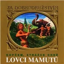 Beletria - ostatné SUPRAPHON a.s. Lovci mamutů - Kopčem, strážce ohně