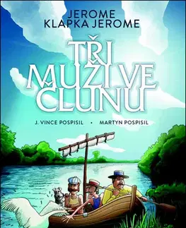 Komiksy Tři muži ve člunu - Jerome Klapka Jerome,Martyn Pospisil,J. Vince Pospisil