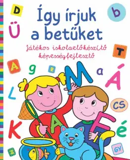 Príprava do školy, pracovné zošity Így írjuk a betűket - Játékos iskolaelőkészítő képességfejlesztő