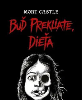 Detektívky, trilery, horory Buď prekliate, dieťa - Mort Castle