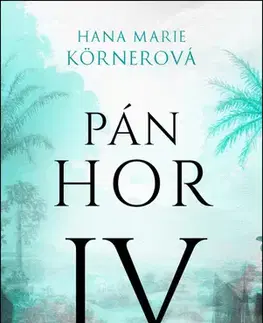 Historické romány Pán hor IV - Hana Marie Körnerová