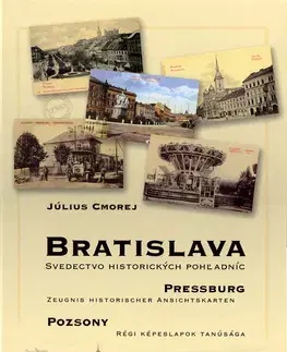 Fotografia Bratislava Pressburg Pozsony Svedectvo historických pohľadníc - Július Cmorej