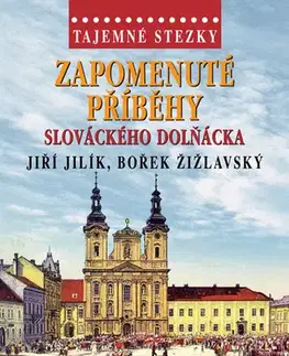 Mystika, proroctvá, záhady, zaujímavosti Tajemné stezky - Zapomenuté příběhy slováckého Dolňácka - Bořek Žižlavský,Jiří Jilík